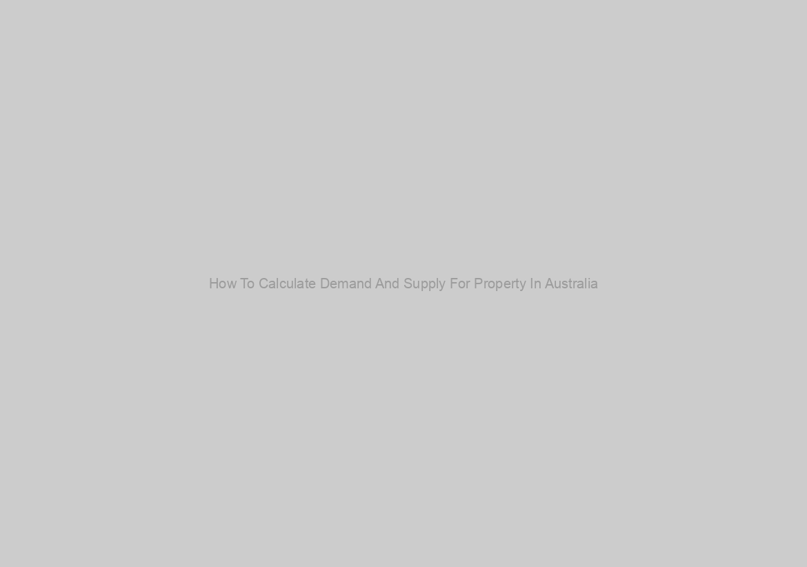 How To Calculate Demand And Supply For Property In Australia